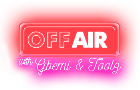 The Off Air Show with Gbemi and Toolz